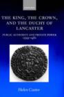 The King, the Crown, and the Duchy of Lancaster : Public Authority and Private Power, 1399-1461 - Book