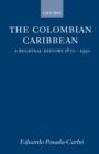 The Colombian Caribbean : A Regional History 1870-1950 - Book