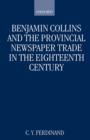 Benjamin Collins and the Provincial Newspaper Trade in the Eighteenth Century - Book
