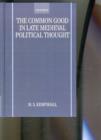 The Common Good in Late Medieval Political Thought - Book
