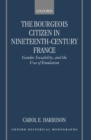 The Bourgeois Citizen in Nineteenth-Century France : Gender, Sociability, and the Uses of Emulation - Book