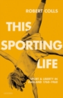 This Sporting Life : Sport and Liberty in England, 1760-1960 - Book