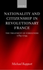 Nationality and Citizenship in Revolutionary France : The Treatment of Foreigners 1789-1799 - Book