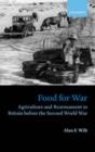 Food for War : Agriculture and Rearmament in Britain before the Second World War - Book