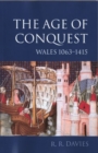 The Age of Conquest : Wales 1063-1415 - Book