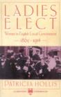 Ladies Elect : Women in English Local Government, 1865-1914 - Book