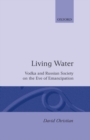 'Living Water' : Vodka and Russian Society on the Eve of Emancipation - Book