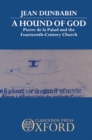 A Hound of God : Pierre de la Palud and the Fourteenth-Century Church - Book