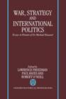 War, Strategy, and International Politics : Essays in Honour of Sir Michael Howard - Book