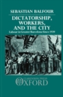 Dictatorship, Workers, and the City : Labour in Greater Barcelona since 1939 - Book