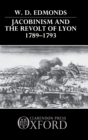 Jacobinism and the Revolt of Lyon 1789-1793 - Book