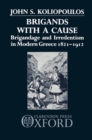 Brigands with a Cause : Brigandage and Irredentism in Modern Greece 1821-1912 - Book