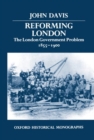 Reforming London : The London Government Problem, 1855-1900 - Book