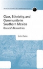 Class, Ethnicity, and Community in Southern Mexico : Oaxaca's Peasantries - Book