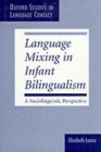 Language Mixing in Infant Bilingualism : A Sociolinguistic Perspective - Book