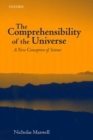 The Comprehensibility of the Universe : A New Conception of Science - Book