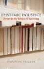 Epistemic Injustice : Power and the Ethics of Knowing - Book