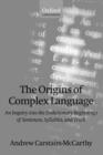 The Origins of Complex Language : An Inquiry into the Evolutionary Beginnings of Sentences, Syllables, and Truth - Book