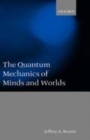 The Quantum Mechanics of Minds and Worlds - Book