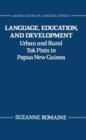 Language, Education, and Development : Urban and Rural Tok Pisin in Papua New Guinea - Book