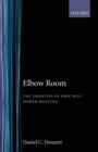 Elbow Room : The Varieties of Free Will Worth Wanting - Book