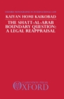 The Shatt-Al-Arab Boundary Question : A Legal Reappraisal - Book