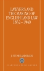 Lawyers and the Making of English Land Law 1832-1940 - Book
