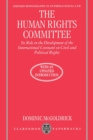The Human Rights Committee : Its Role in the Development of the International Covenant on Civil and Political Rights - Book