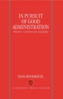 In Pursuit of Good Administration : Ministers, Civil Servants and Judges - Book