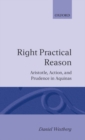 Right Practical Reason : Aristotle, Action, and Prudence in Aquinas - Book
