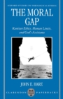 The Moral Gap : Kantian Ethics, Human Limits, and God's Assistance - Book