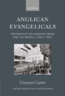 Anglican Evangelicals : Protestant Secessions from the Via Media, c. 1800-1850 - Book