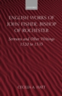 English Works of John Fisher, Bishop of Rochester : Sermons and Other Writings 1520 to 1535 - Book
