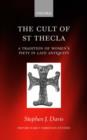 The Cult of Saint Thecla : A Tradition of Women's Piety in Late Antiquity - Book