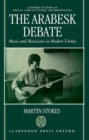 The Arabesk Debate : Music and Musicians in Modern Turkey - Book