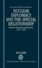 Nuclear Diplomacy and the Special Relationship : Britain's Deterrent and America, 1957-1962 - Book