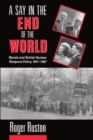 A Say in the End of the World : Morals and British Nuclear Weapons Policy 1941-1987 - Book