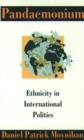 Pandaemonium : Ethnicity in International Politics - Book