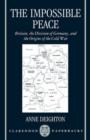 The Impossible Peace : Britain, the Division of Germany, and the Origins of the Cold War - Book