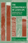 The Anthropology of Landscape : Perspectives on Place and Space - Book