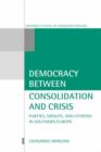Democracy Between Consolidation and Crisis : Parties, Groups, and Citizens in Southern Europe - Book
