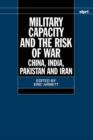 Military Capacity and the Risk of War : China, India, Pakistan and Iran - Book