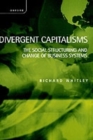 Divergent Capitalisms : The Social Structuring and Change of Business Systems - Book