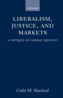 Liberalism, Justice, and Markets : A Critique of Liberal Equality - Book