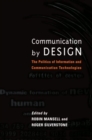 Communication by Design : The Politics of Information and Communication Technologies - Book