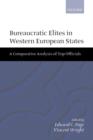 Bureaucratic Elites in Western European States : A Comparative Analysis of Top Officials - Book