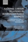 National Labour Relations in Internationalized Markets : A Comparative Study of Institutions, Change and Performance - Book