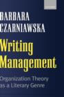 Writing Management : Organization Theory as a Literary Genre - Book