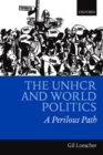 The UNHCR and World Politics : A Perilious Path - Book