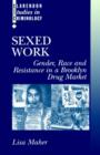 Sexed Work : Gender, Race, and Resistance in a Brooklyn Drug Market - Book